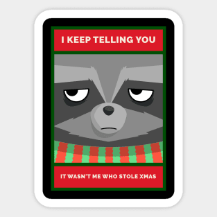 I Keep Telling You. It wan't Me Who Stole Xmas Grouchy Christmas Raccoon Sticker